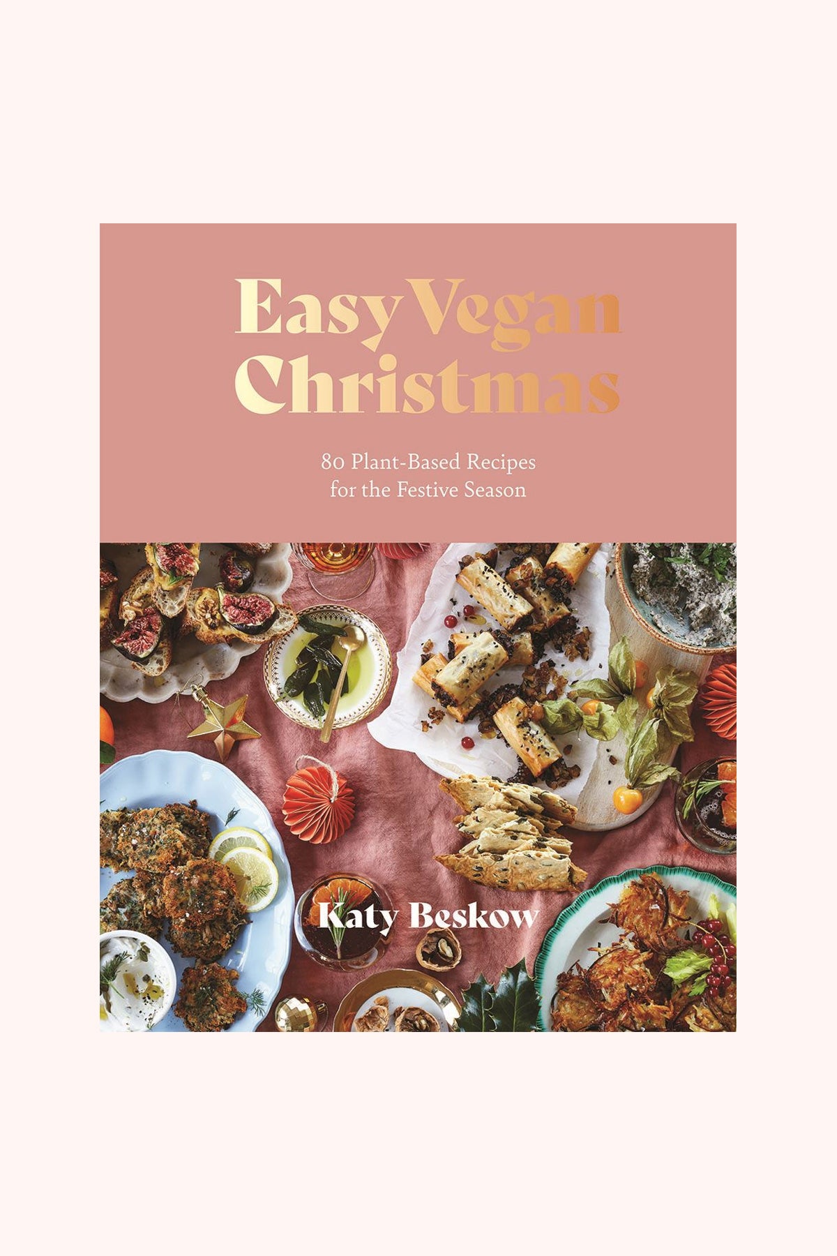 Easy Vegan Christmas: 80 Plant-Based Recipes