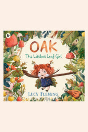 Oak The Littlest Leaf Girl - PB - Strawberries & Cream - Ingrid Lewis - Designer
Book cover of 'Oak: The Littlest Leaf Girl' by Lucy Fleming with a girl on a branch surrounded by leaves and mushrooms.
